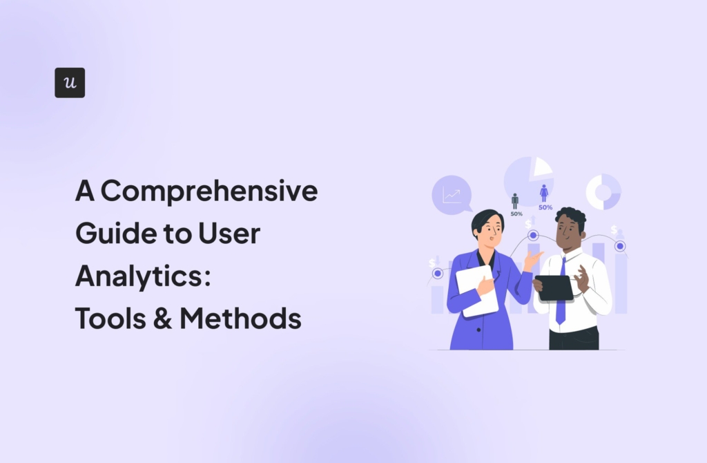 A Comprehensive Guide to User Analytics: Tools & Methods