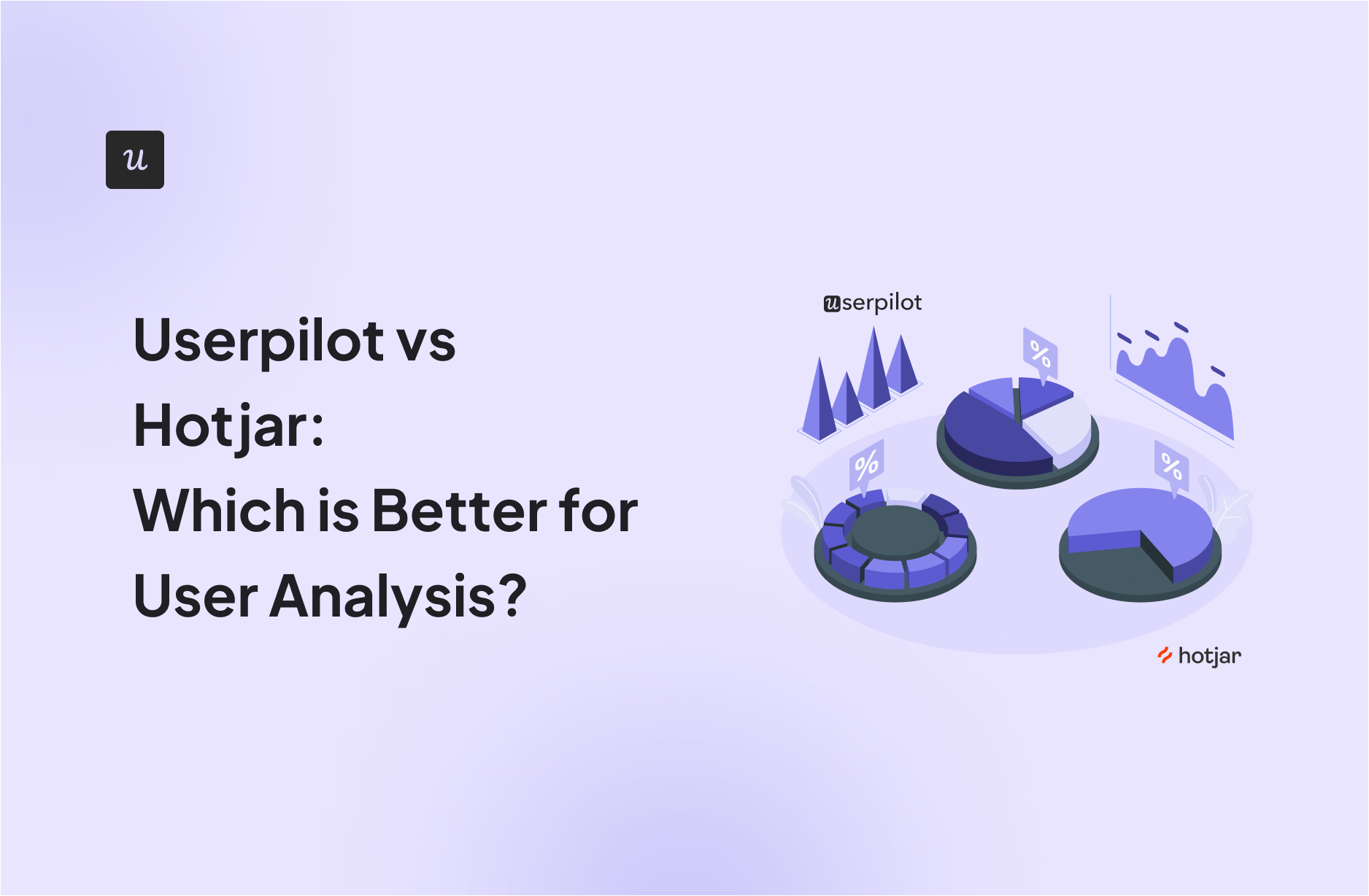 Userpilot vs Hotjar: Which is Better for User Analysis?