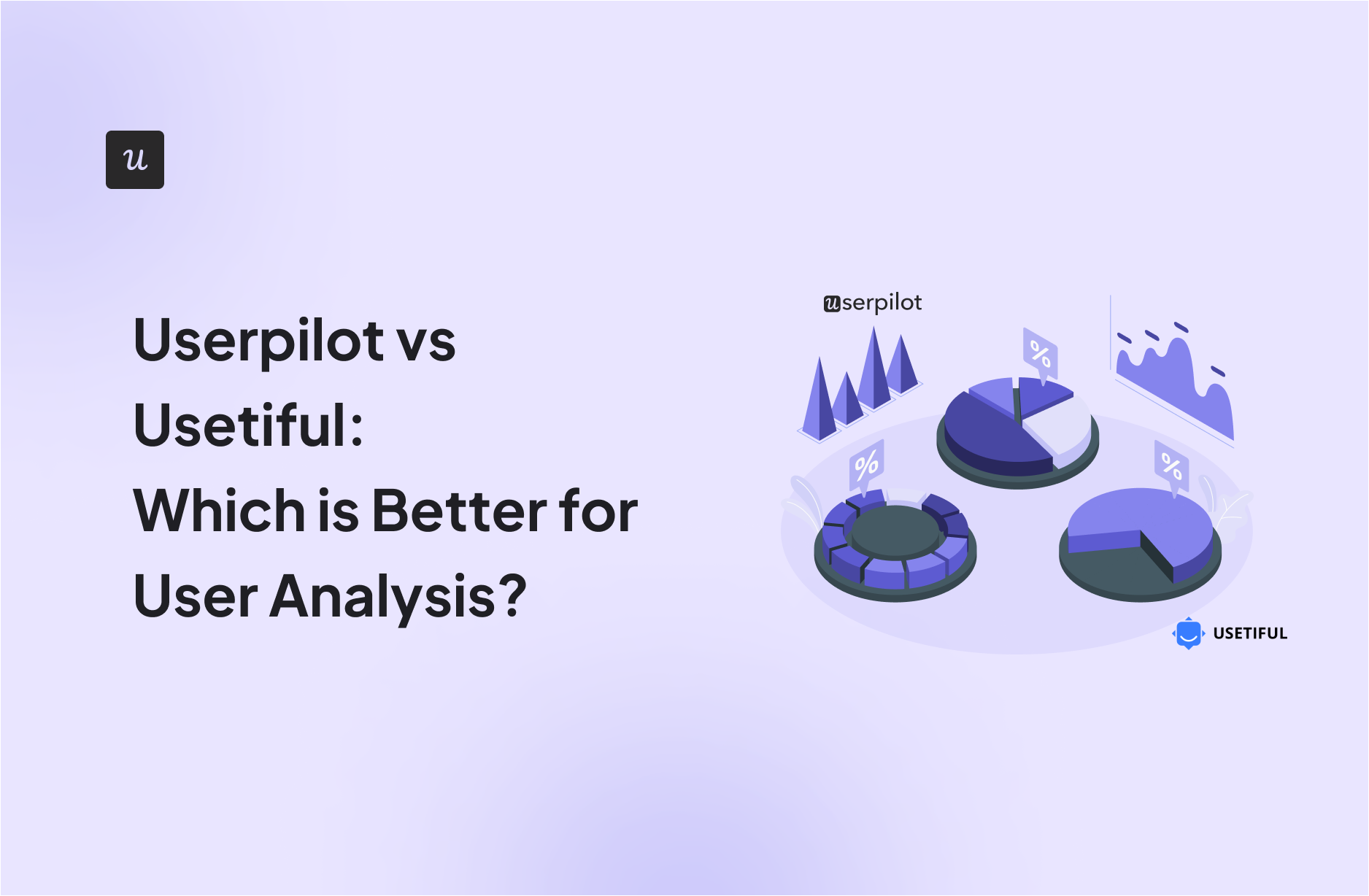Userpilot vs Usetiful: Which is Better for User Analysis?