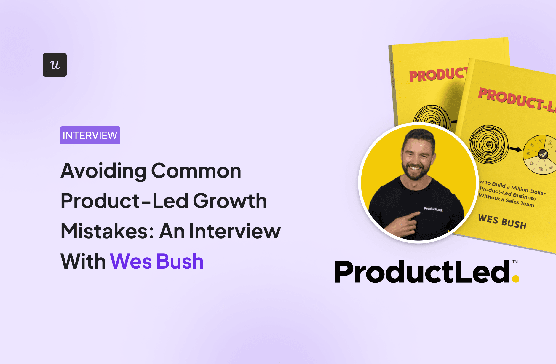 Avoiding Common Product-Led Growth Mistakes: An Interview With Wes Bush cover