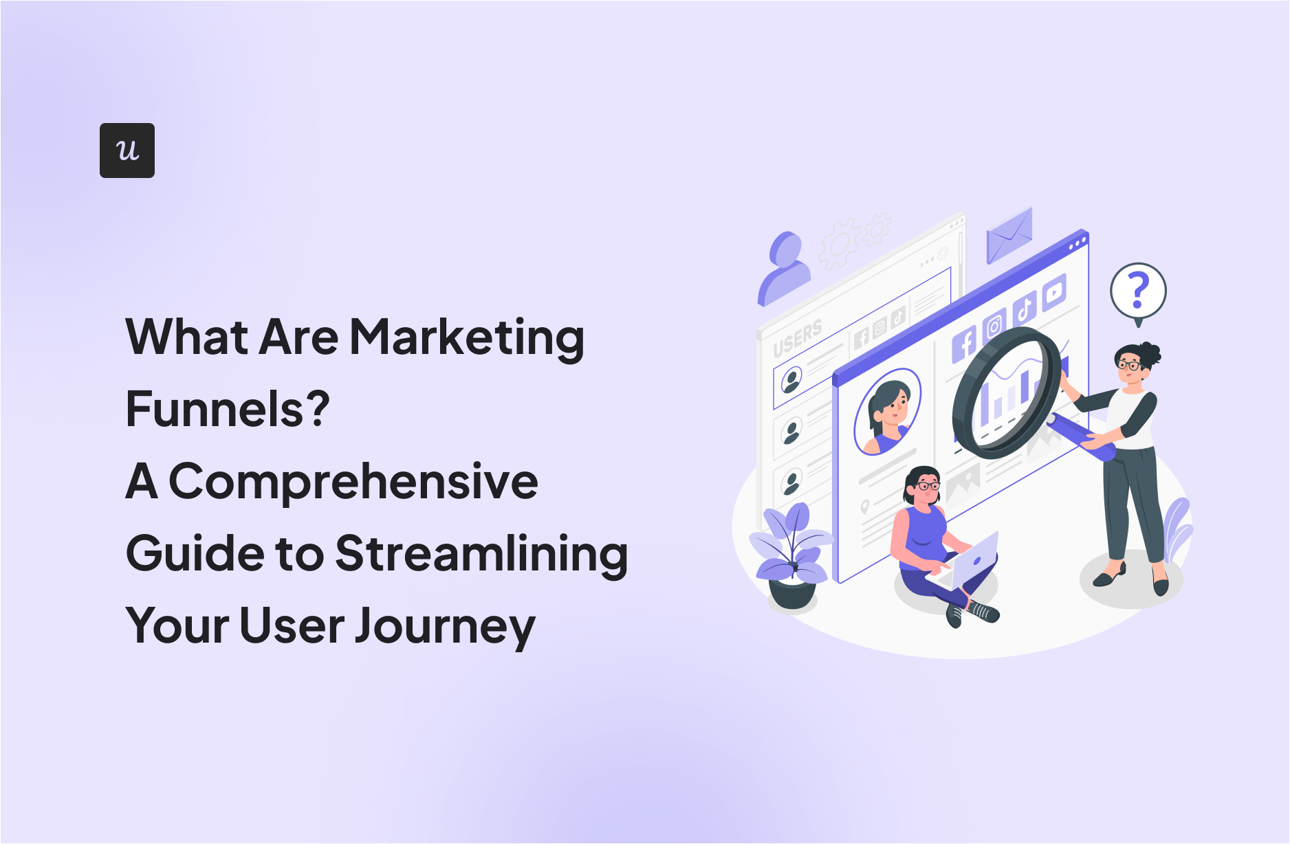 What Are Marketing Funnels? A Comprehensive Guide to Streamlining Your User Journey