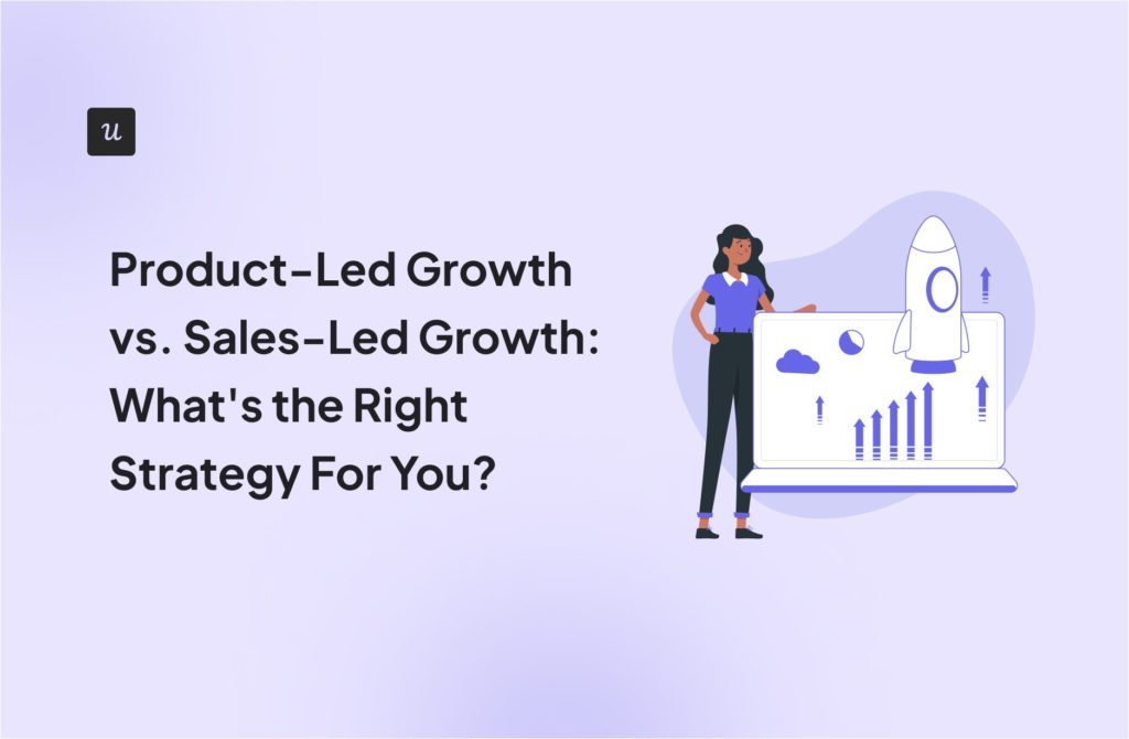 Product-Led Growth vs. Sales-Led Growth: What's the Right Strategy For You? cover