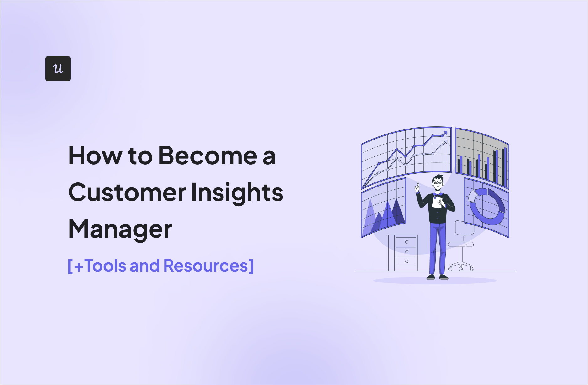 How to Become a Customer Insights Manager [+Tools and Resources]