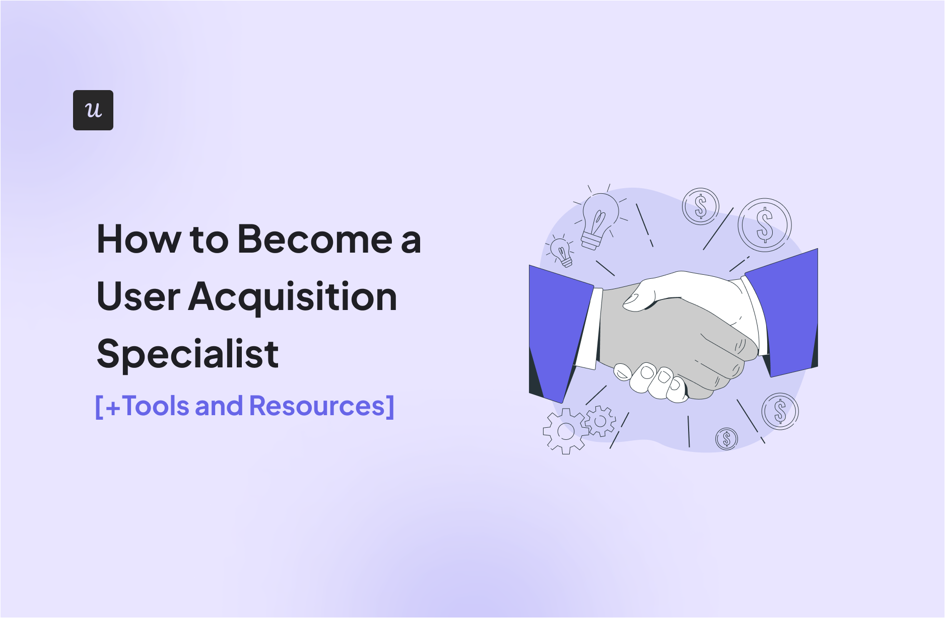 How to Become a User Acquisition Specialist [+Tools and Resources]