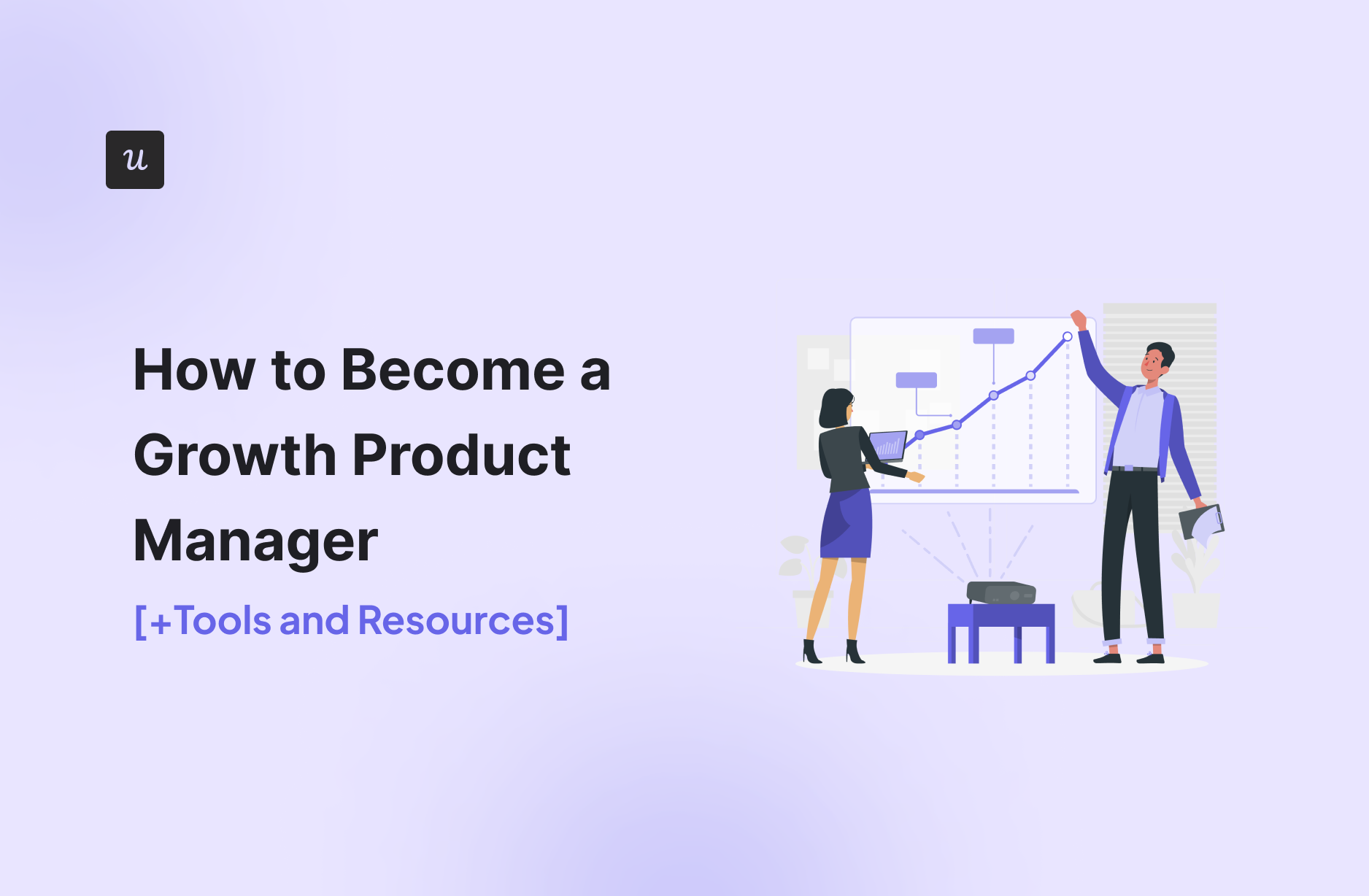 How to Become a Growth Product Manager [+Tools and Resources]