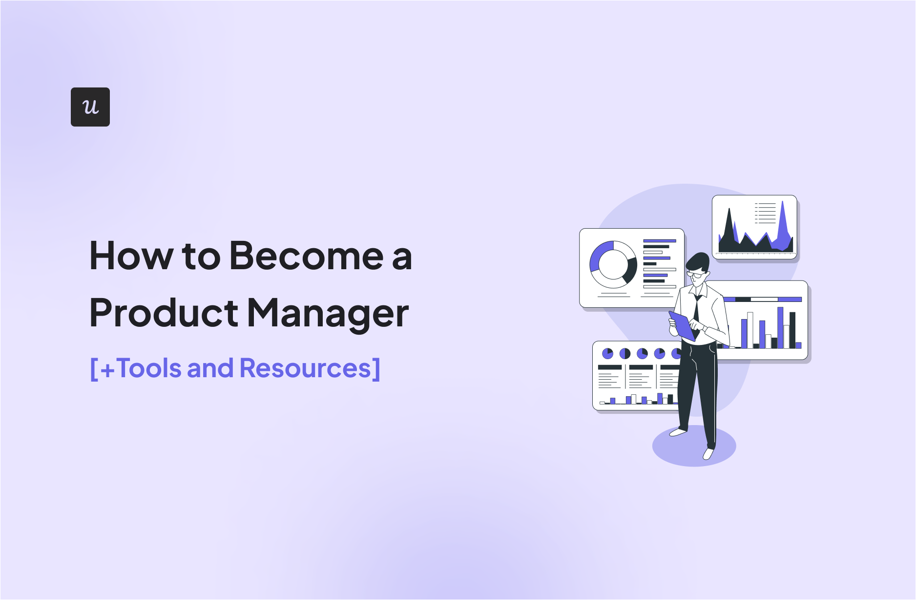 How to Become a Product Manager [+Tools and Resources]