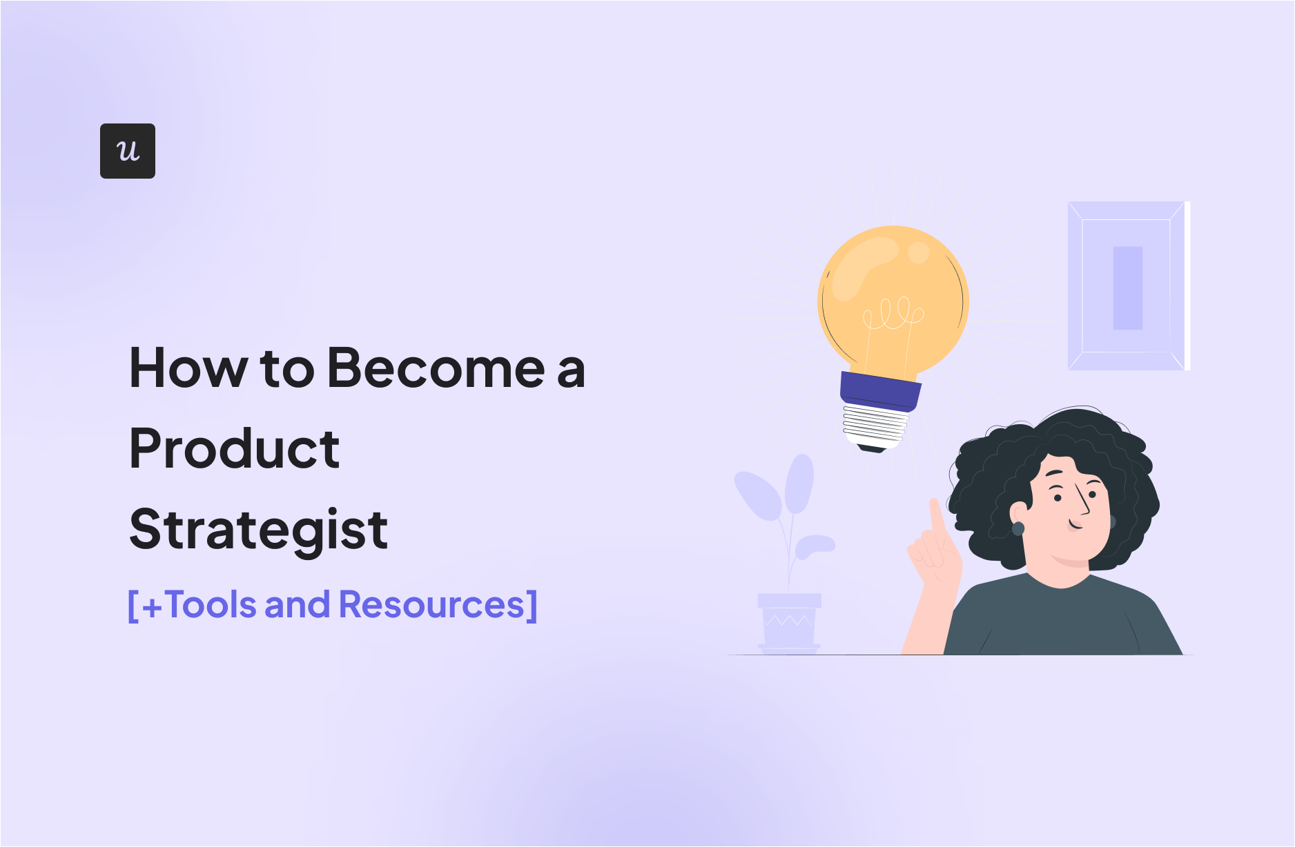 How to Become a Product Strategist [+Tools and Resources]
