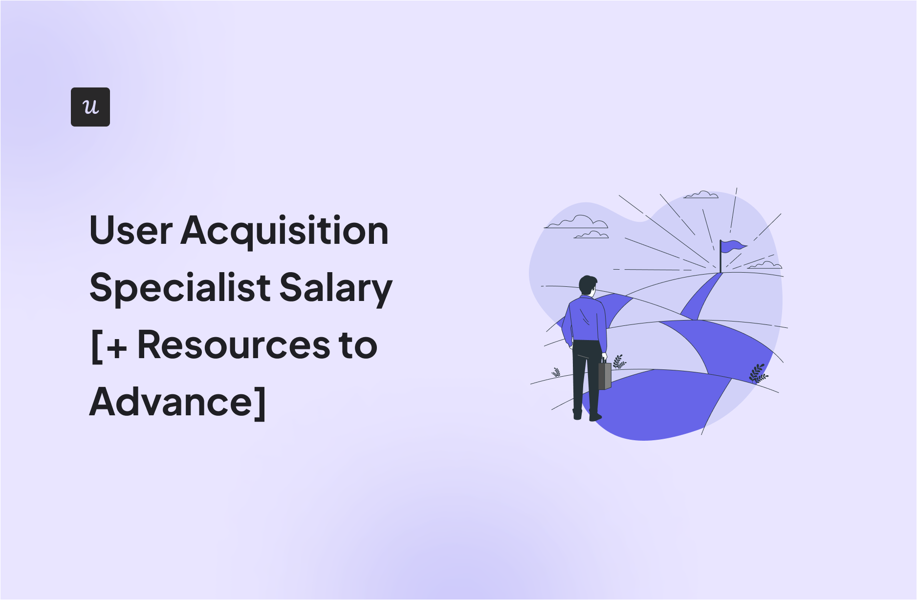 User Acquisition Specialist Salary [+ Resources to Advance]