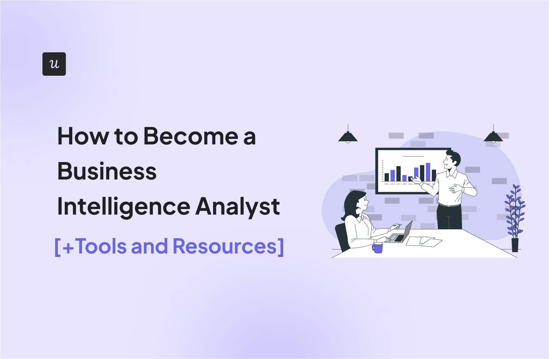 How to Become a Business Intelligence Analyst [+Tools and Resources]