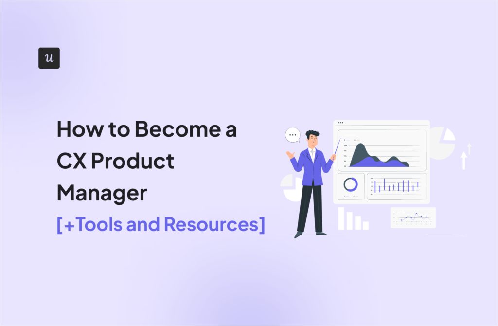 How to Become a CX Product Manager [+Tools and Resources]