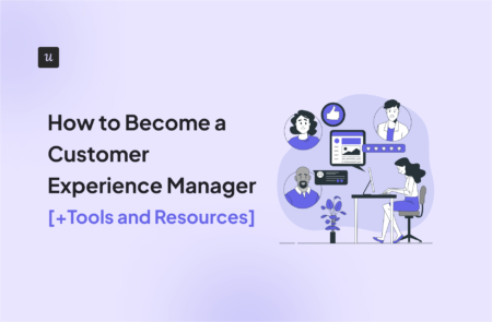 How to Become a Customer Experience Manager [+Tools and Resources]