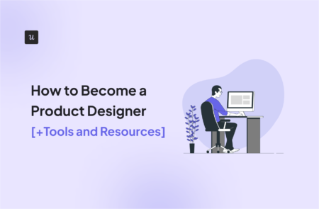 How to Become a Product Designer [+Tools and Resources]