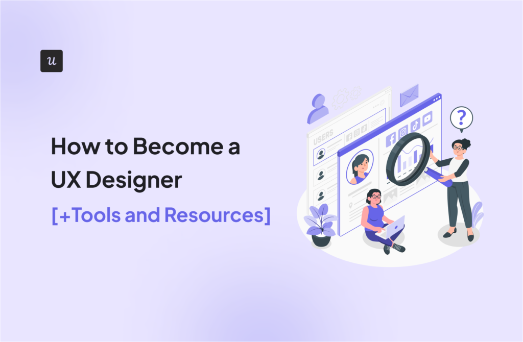 How to Become a UX Designer [+Tools and Resources]