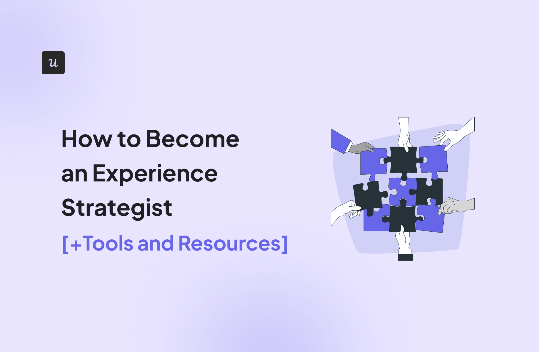 How to Become an Experience Strategist [+Tools and Resources]