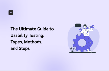 The Ultimate Guide to Usability Testing: Types, Methods, and Steps