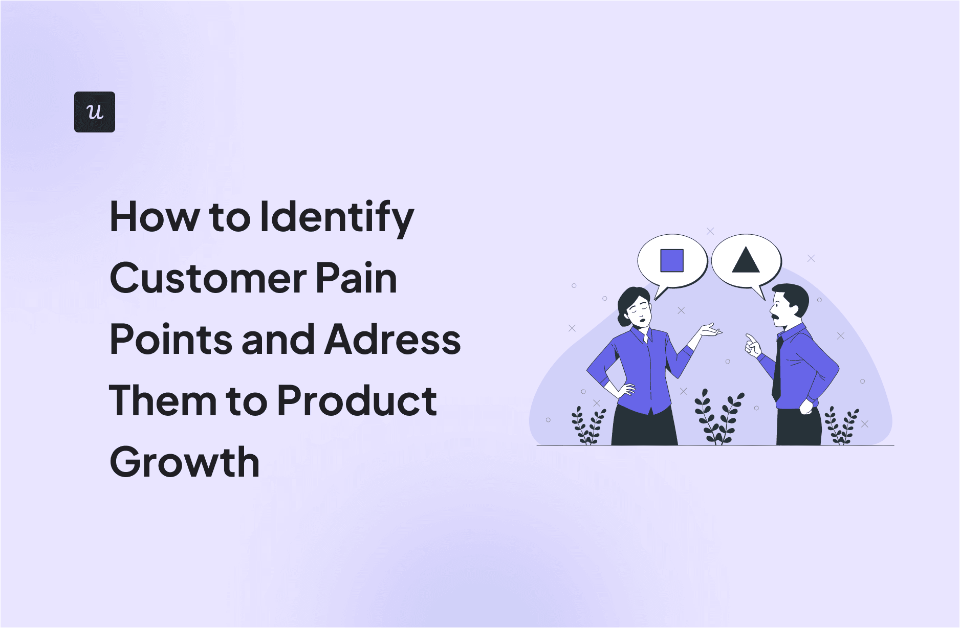 How to Identify Customer Pain Points and Adress Them to Drive Product Growth cover