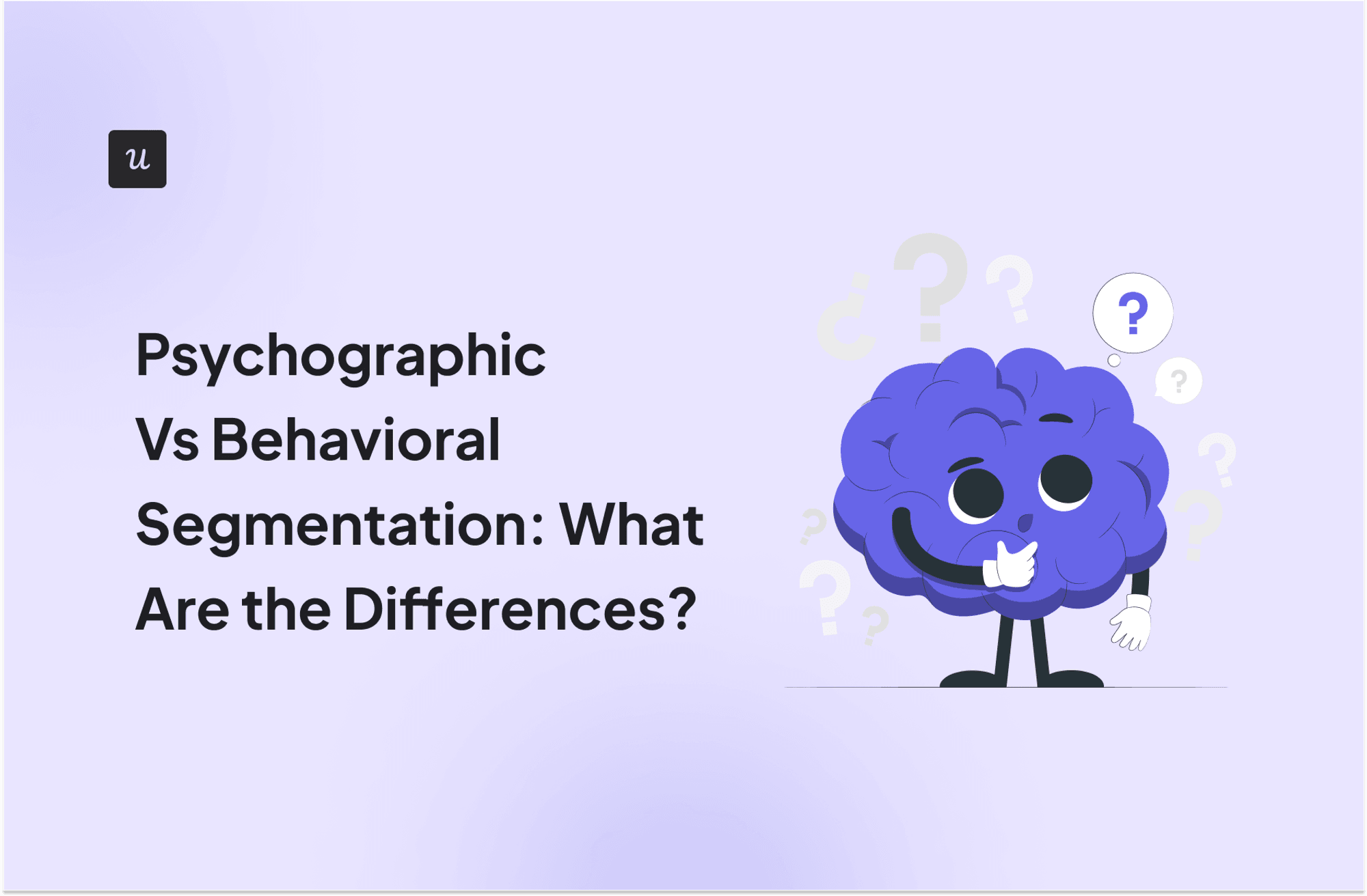 Psychographic Vs Behavioral Segmentation: What Are the Differences? cover