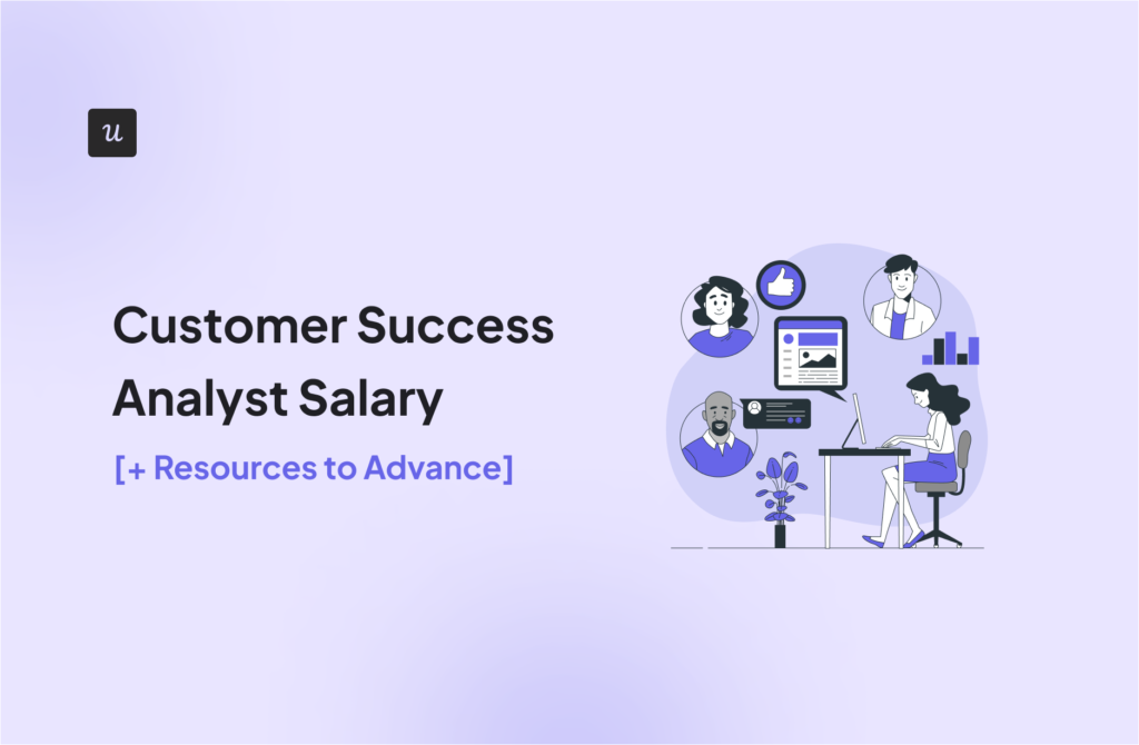 Customer Success Analyst Salary [+ Resources to Advance]