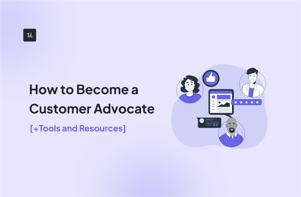 How to Become a Customer Advocate [+Tools and Resources]