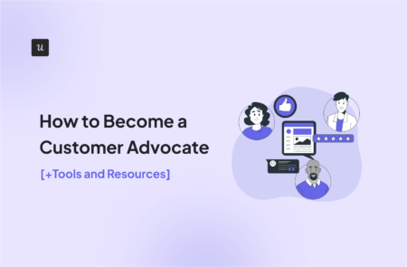 How to Become a Customer Advocate [+Tools and Resources]