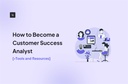 How to Become a Customer Success Analyst [+Tools and Resources]