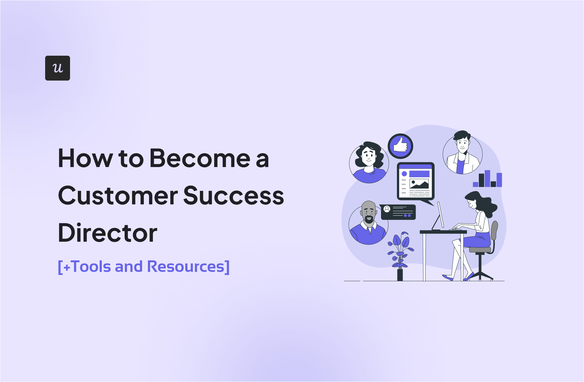 How to Become a Customer Success Director [+Tools and Resources]