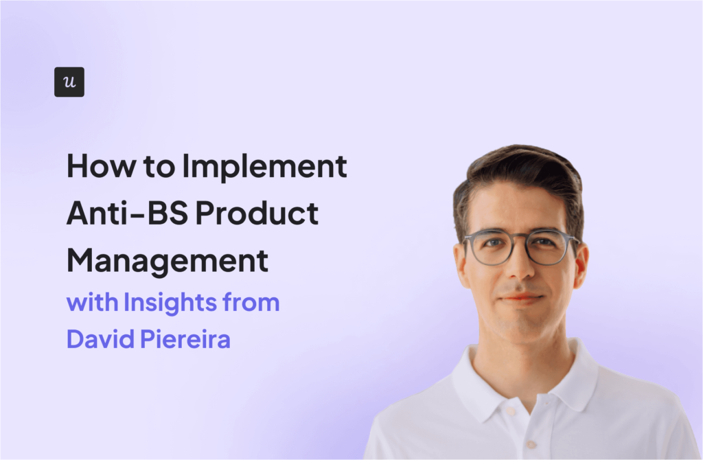 How to Implement Anti-BS Product Management [with Insights from David Piereira] cover