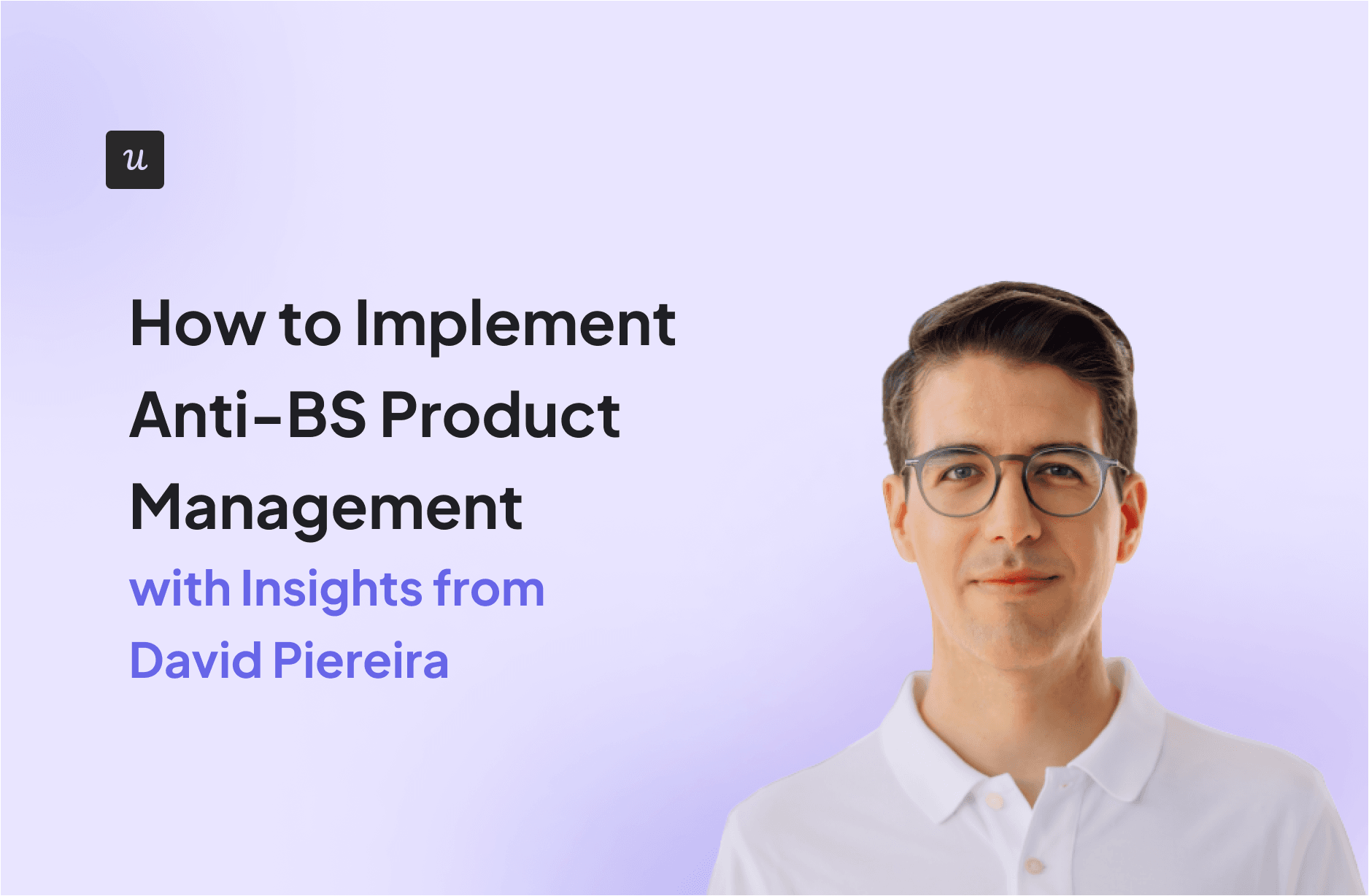 How to Implement Anti-BS Product Management [with Insights from David Piereira] cover