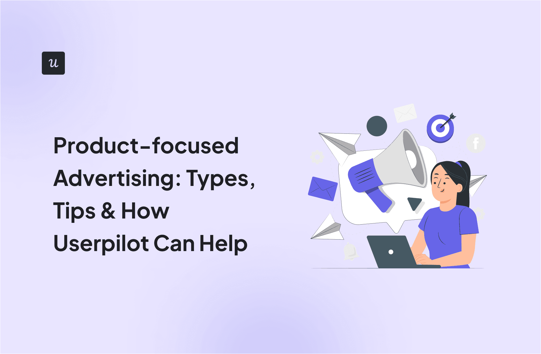 Product-focused Advertising: Types, Tips & How Userpilot Can Help cover