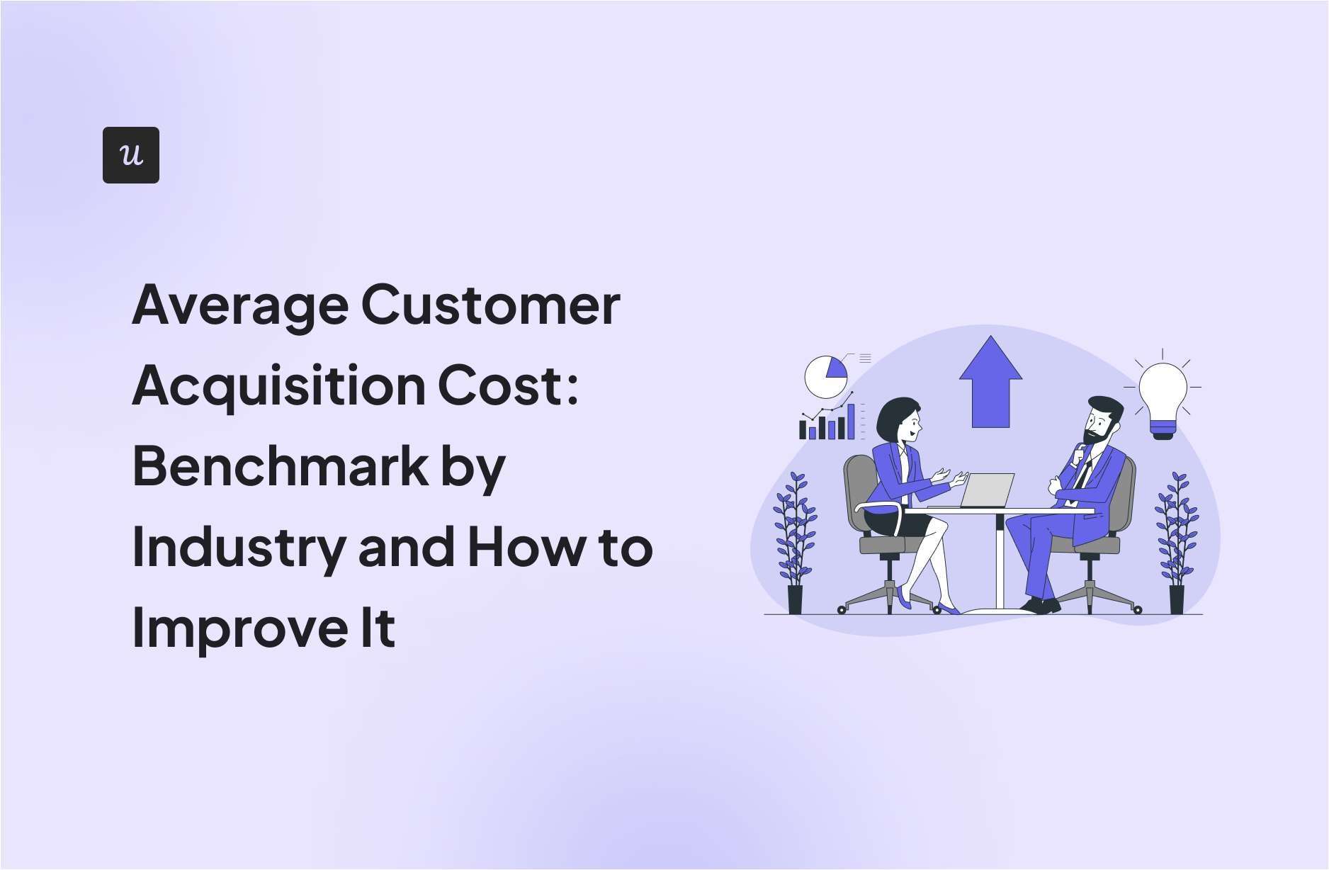 Average Customer Acquisition Cost: Benchmark by Industry and How to Improve It