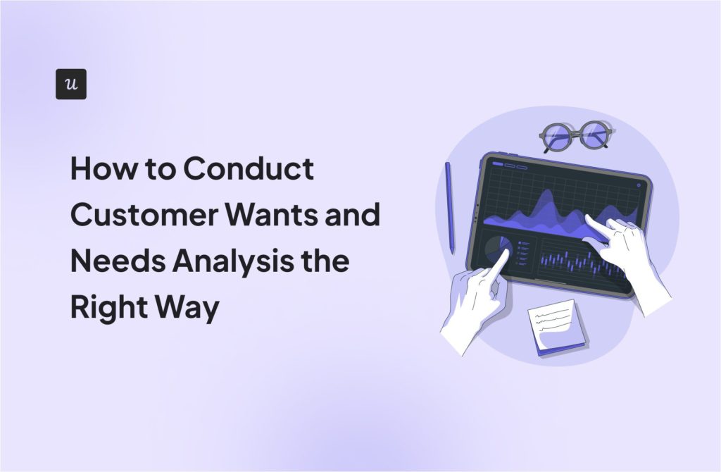 How to Conduct Customer Wants and Needs Analysis