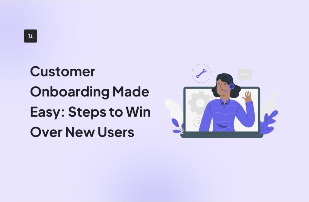 Customer Onboarding Made Easy: Steps to Win Over New Users cover