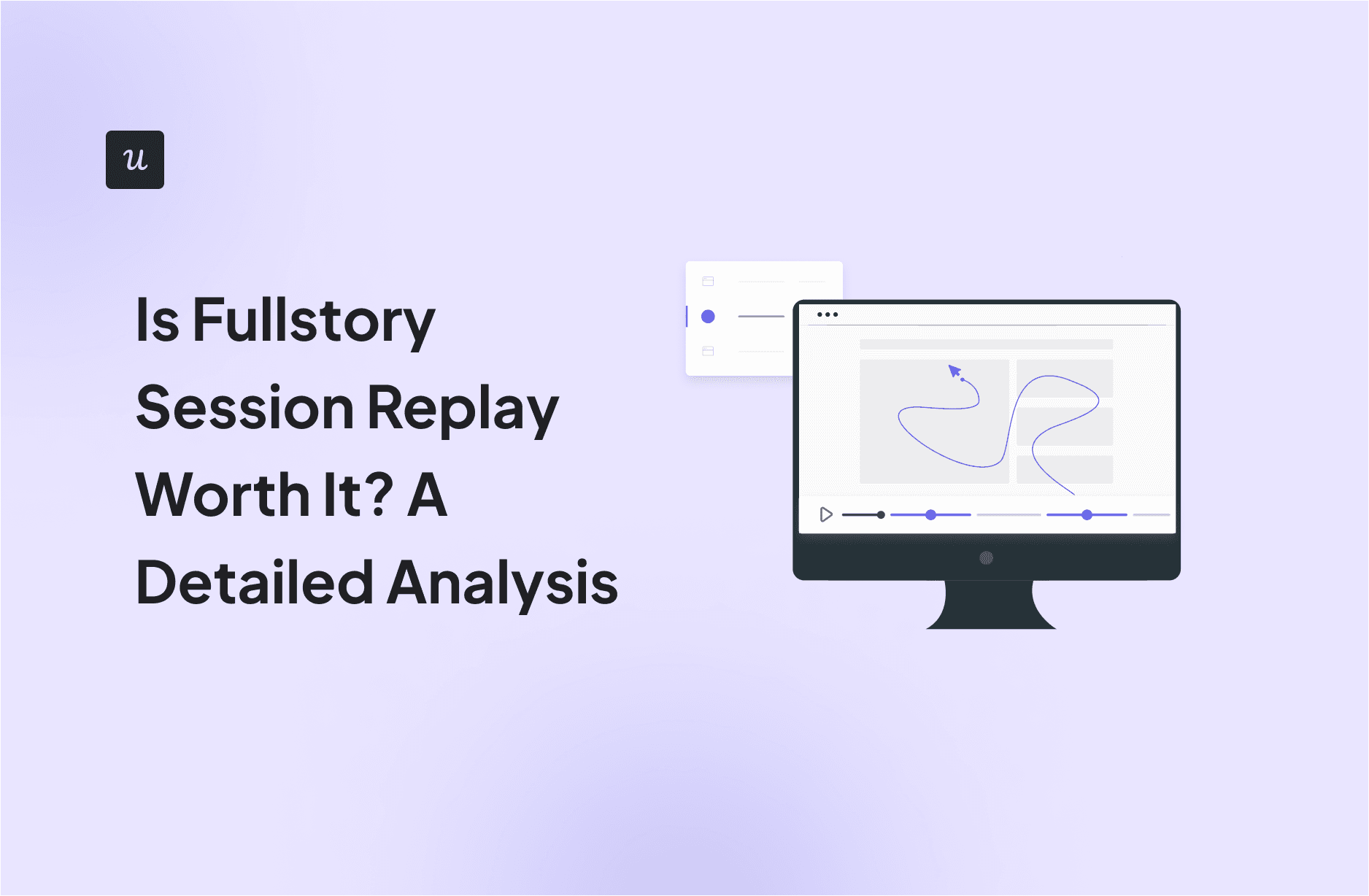 Is Fullstory Session Replay Worth It? A Detailed Analysis cover