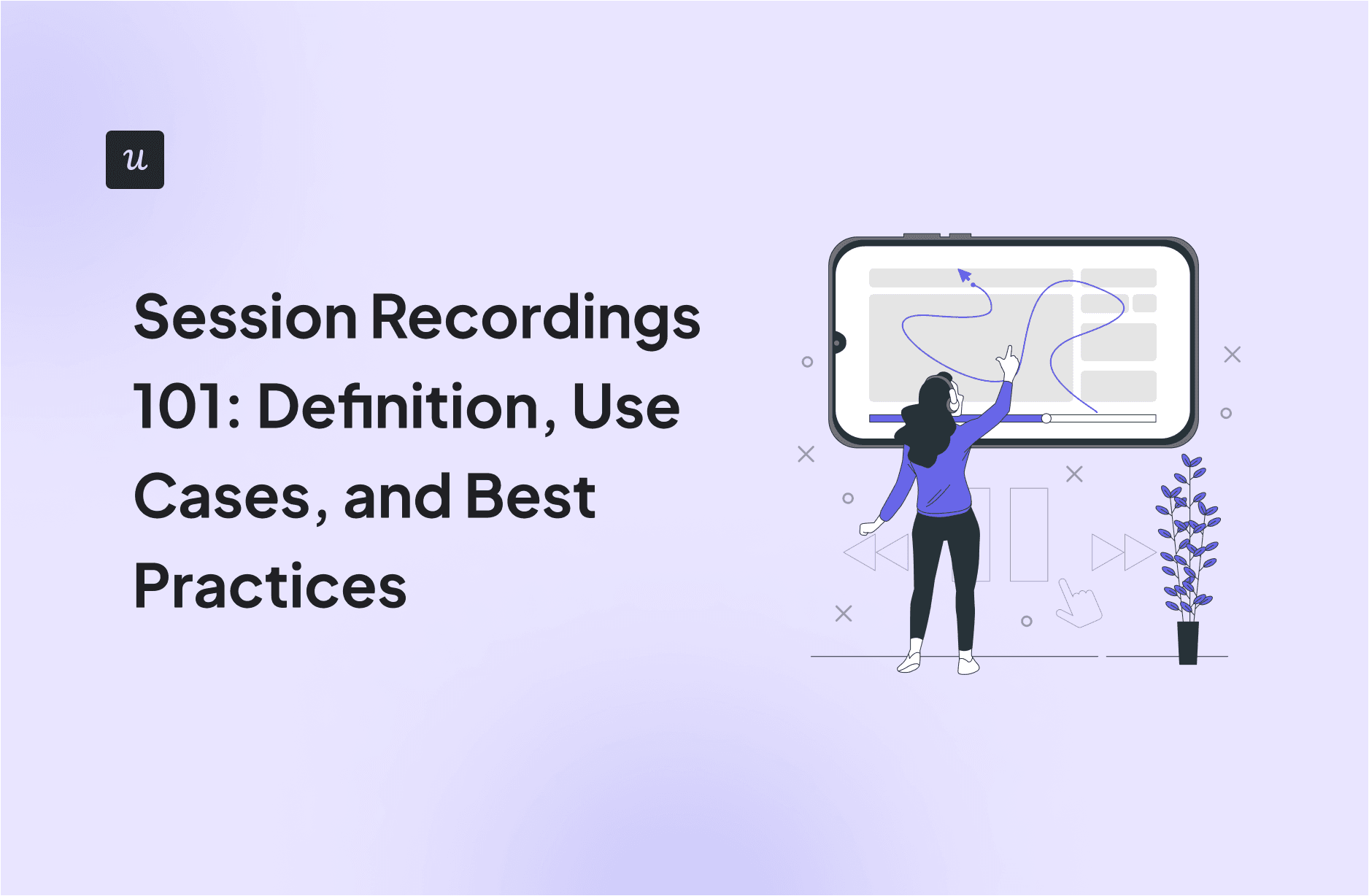 Session Recordings 101: Definition, Use Cases, and Best Practices cover