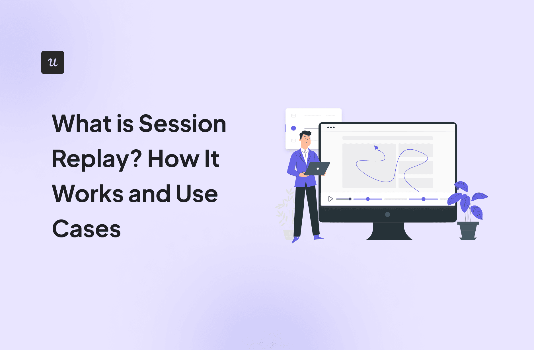 What is Session Replay? How It Works and Use Cases cover