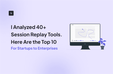I Analyzed 40+ Session Replay Tools. Here Are the Top 10 [For Startups to Enterprises] cover