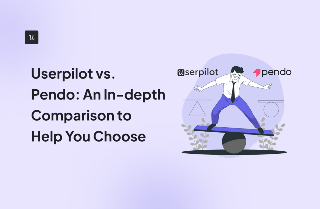 Userpilot vs. Pendo: An In-depth Comparison to Help You Choose