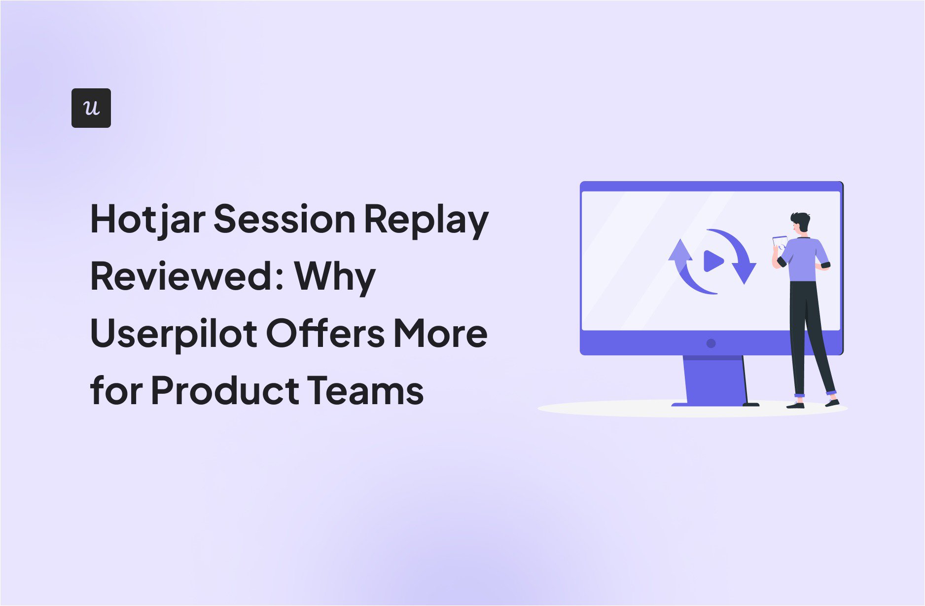 Hotjar Session Replay Reviewed: Why Userpilot Offers More for Product Teams cover