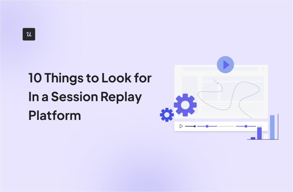 10 Things to Look for In a Session Replay Platform cover