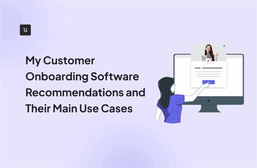 My Customer Onboarding Software Recommendations and Their Main Use Cases