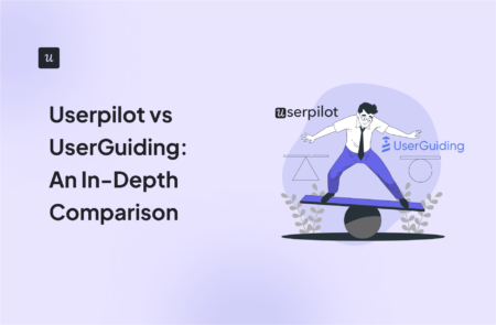 Userpilot vs UserGuiding: An In-Depth Comparison cover