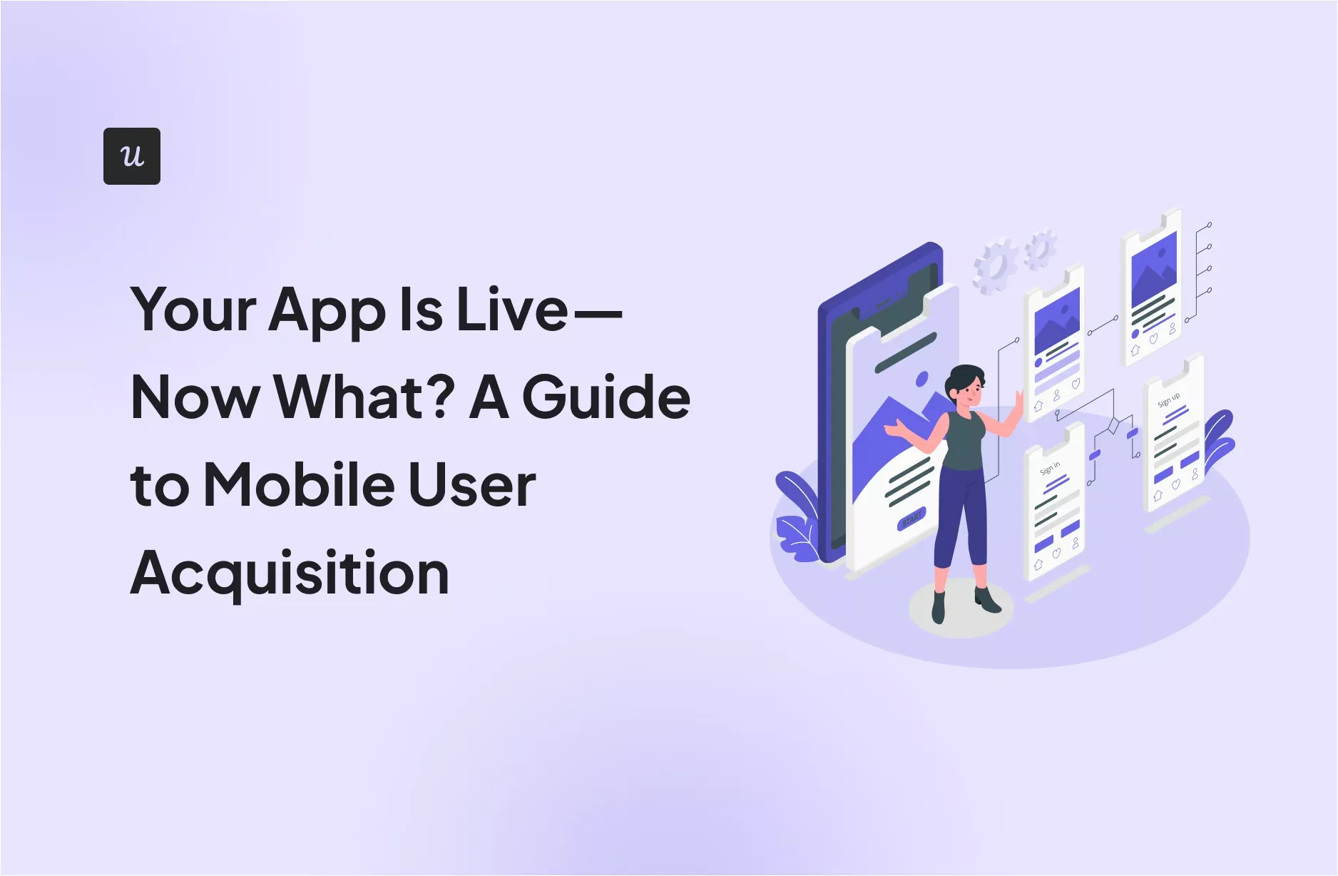 Your App Is Live—Now What? A Guide to Mobile User Acquisition cover
