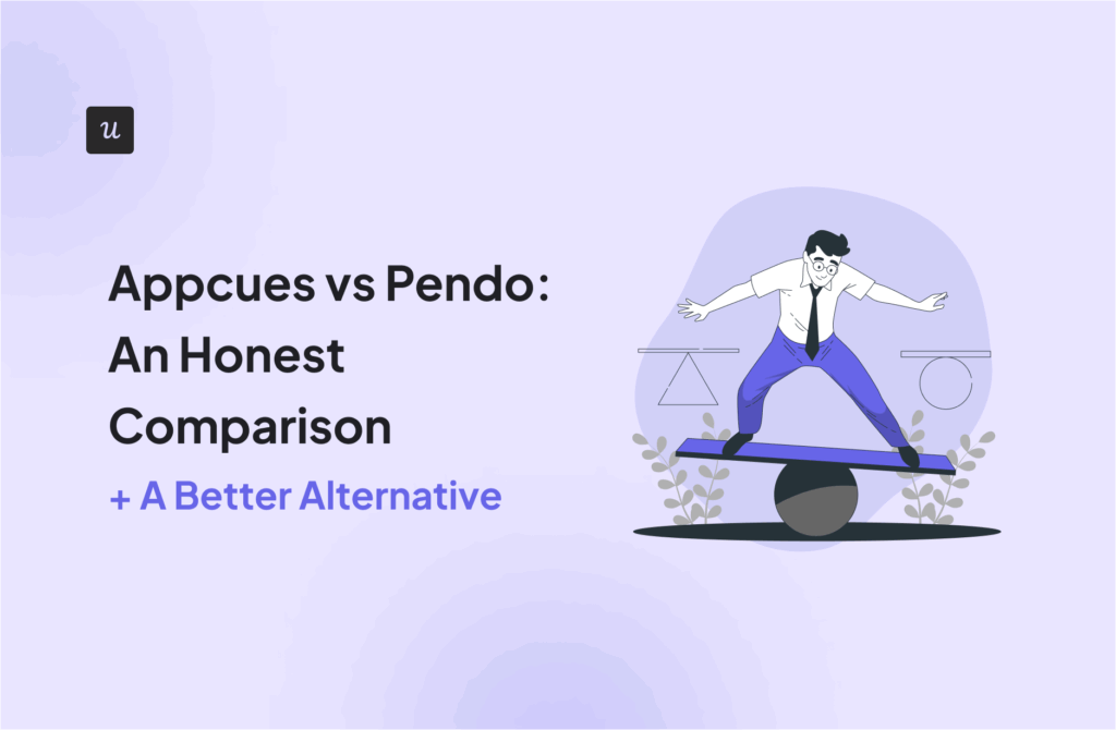 Appcues vs Pendo: An Honest Comparison + A Better Alternative