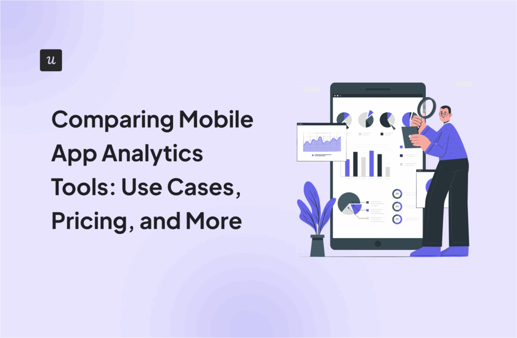 Comparing Mobile App Analytics Tools: Use Cases, Pricing, and More