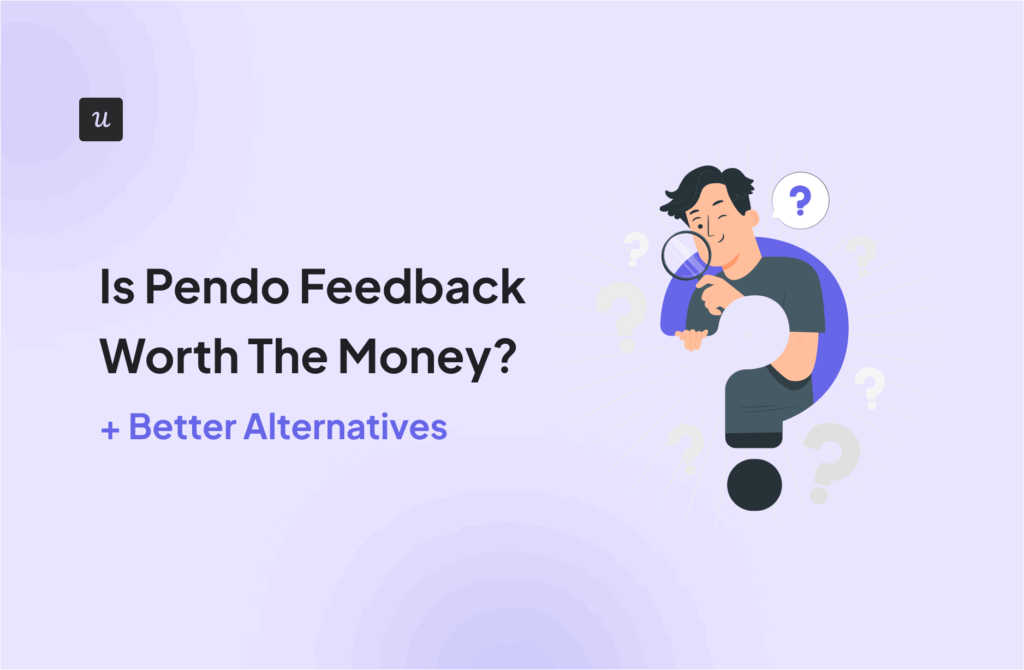 Is Pendo Feedback Worth The Money?