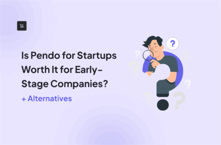 Is Pendo for Startups Worth It for Early-Stage Companies?