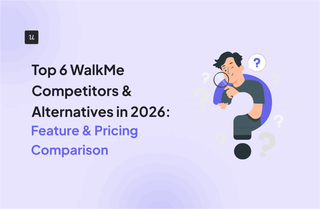 Top 6 WalkMe Competitors & Alternatives in 2026: