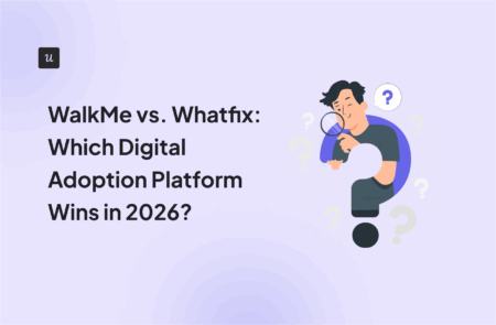 WalkMe vs. Whatfix: Which Digital Adoption Platform Wins in 2026?