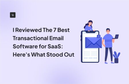 I Reviewed The 7 Best Transactional Email Software for SaaS: Here's What Stood Out cover