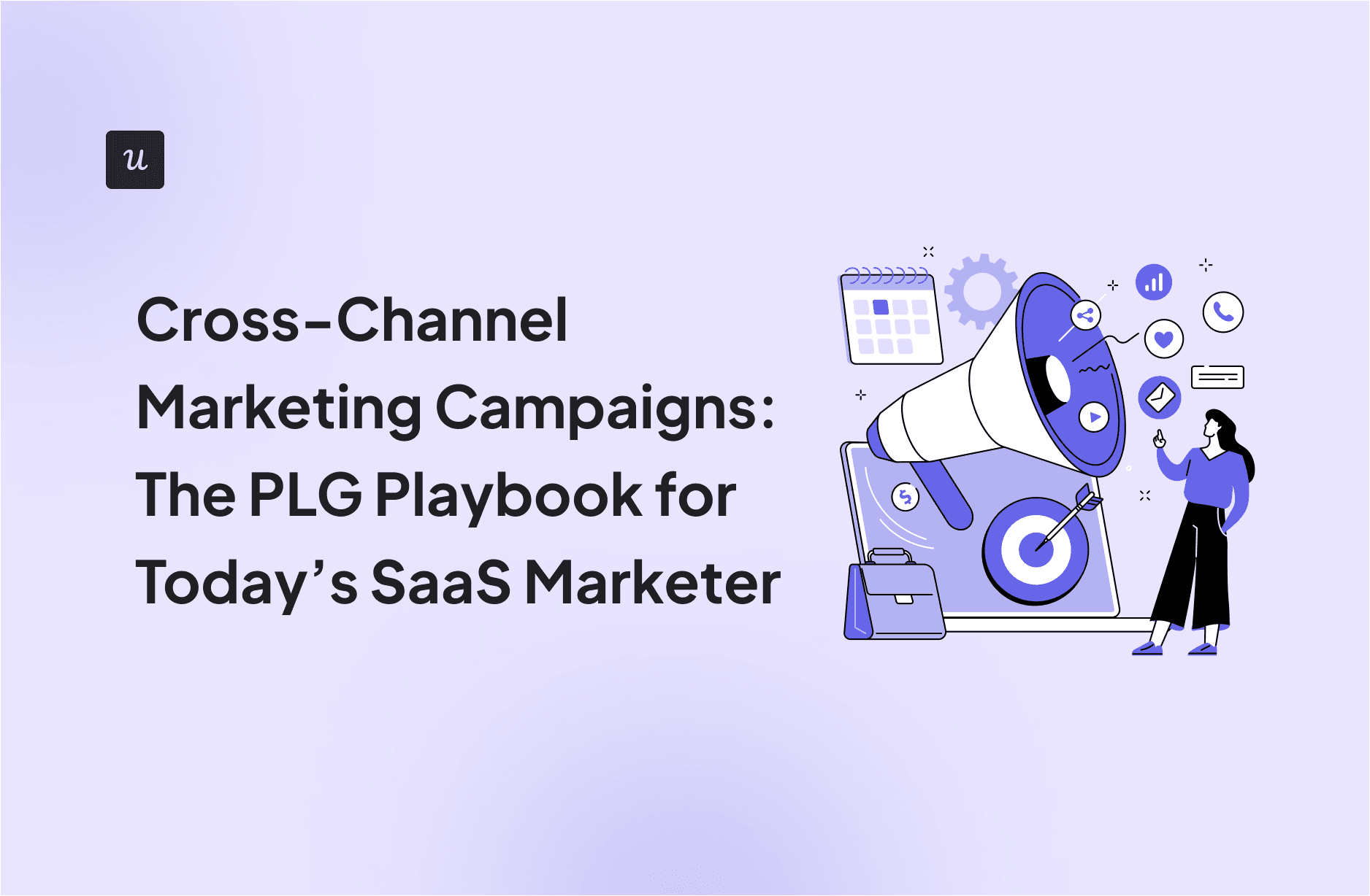 Cross-Channel Marketing Campaigns: The PLG Playbook for Today’s SaaS Marketer cover